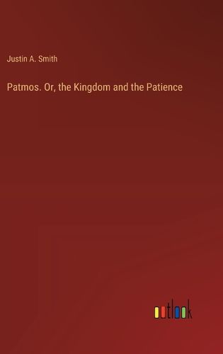 Patmos. Or, the Kingdom and the Patience