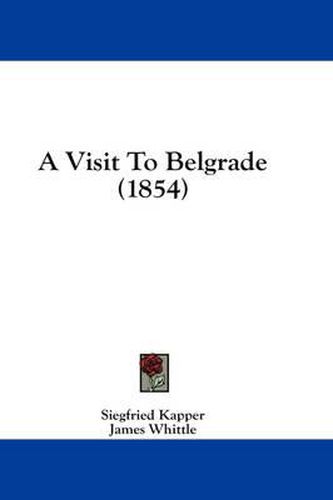 Cover image for A Visit to Belgrade (1854)