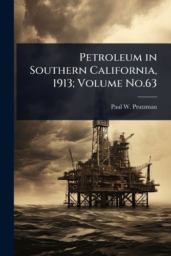 Cover image for Petroleum in Southern California, 1913; Volume No.63