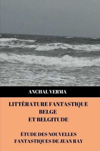 Litterature Fantastique Belge et Belgitude: Etude des nouvelles fantastiques de Jean Ray