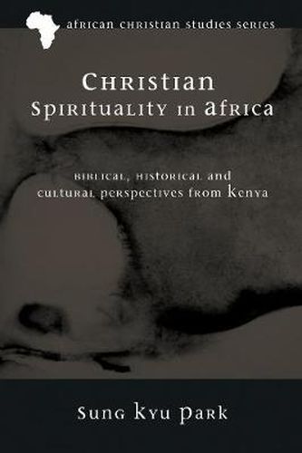 Cover image for Christian Spirituality in Africa: Biblical, Historical, and Cultural Perspectives from Kenya