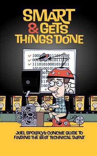 Cover image for Smart and Gets Things Done: Joel Spolsky's Concise Guide to Finding the Best Technical Talent