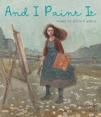 Cover image for And I Paint It: Henriette Wyeth's World
