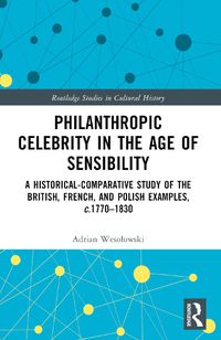 Cover image for Philanthropic Celebrity in the Age of Sensibility