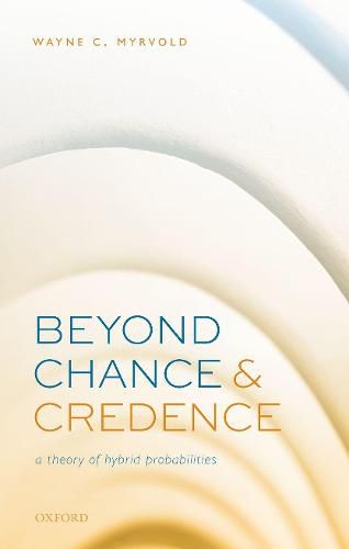 Cover image for Beyond Chance and Credence: A Theory of Hybrid Probabilities