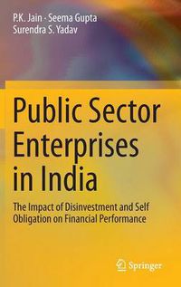 Cover image for Public Sector Enterprises in India: The Impact of Disinvestment and Self Obligation on Financial Performance