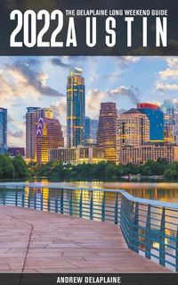 Cover image for Austin -The Delaplaine 2022 Long Weekend Guide