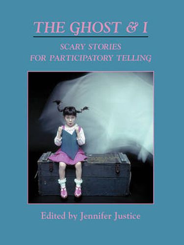 Cover image for The Ghost & I: Scary Stories for Paticipatory Telling