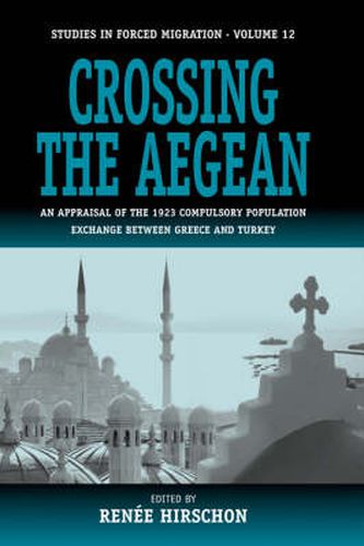 Cover image for Crossing the Aegean: An Appraisal of the 1923 Compulsory Population Exchange between Greece and Turkey