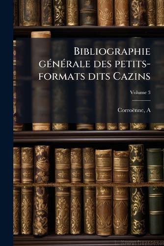 Cover image for Bibliographie G N Rale Des Petits-Formats Dits Cazins Volume 3