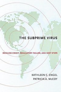 Cover image for The Subprime Virus: Reckless Credit, Regulatory Failure, and Next Steps