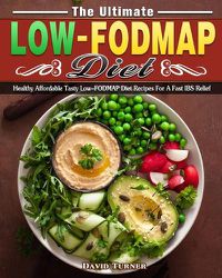 Cover image for The Ultimate Low FODMAP Diet: Healthy Affordable Tasty Low-FODMAP Diet Recipes For A Fast IBS Relief