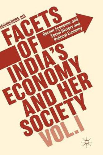 Cover image for Facets of India's Economy and Her Society Volume I: Recent Economic and Social History and Political Economy