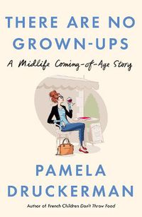 Cover image for There Are No Grown-Ups: A midlife coming-of-age story