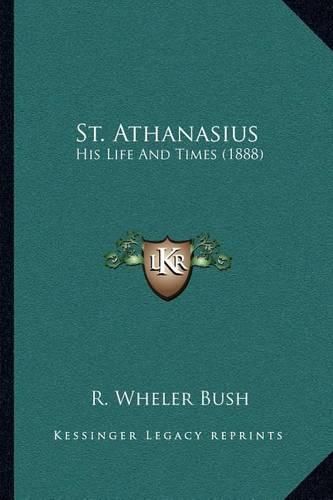 Cover image for St. Athanasius: His Life and Times (1888)
