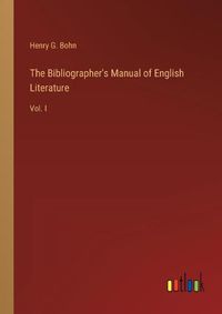 Cover image for The Bibliographer's Manual of English Literature