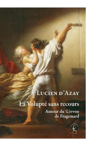 Cover image for La Volupte Sans Recours: Autour Du Verrou de Fragonard