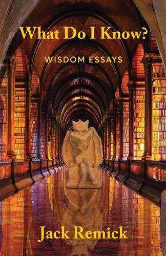 Cover image for What Do I Know?: Wisdom Essays