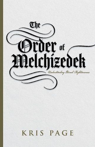 Cover image for The Order of Melchizedek: Understanding Eternal Righteousness