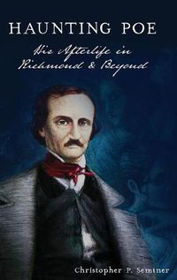 Cover image for Haunting Poe: His Afterlife in Richmond and Beyond