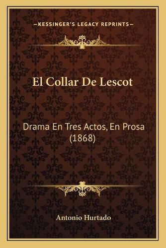 Cover image for El Collar de Lescot: Drama En Tres Actos, En Prosa (1868)