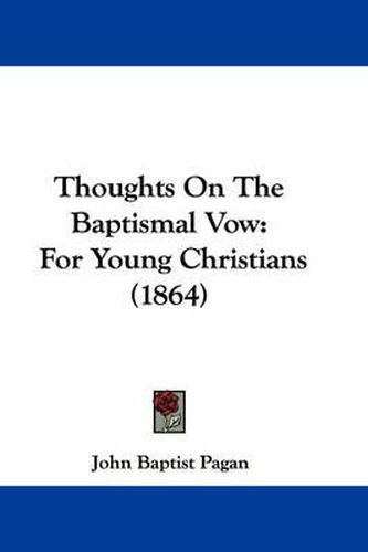 Cover image for Thoughts on the Baptismal Vow: For Young Christians (1864)