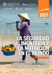 Cover image for El estado de la seguridad alimentaria y la nutricion en el mundo 2021: Transformacion de los sistemas alimentarios en aras de la seguridad alimentaria, una mejor nutricion y dietas asequibles y saludables para todos
