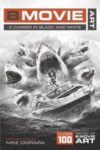 Cover image for B Movie Art: A Career in Black and White