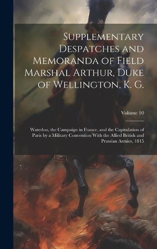 Cover image for Supplementary Despatches and Memoranda of Field Marshal Arthur, Duke of Wellington, K. G.