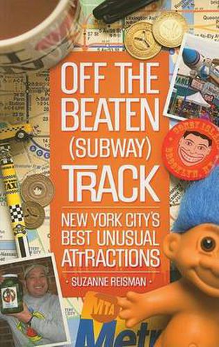 Cover image for Off the Beaten (Subway) Track: New York City's Best Unusual Attractions