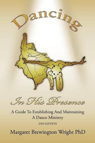 Cover image for Dancing in His Presence: A GUIDE TO ESTABLISHING AND MAINTAINING A DANCE MINISTRY 2nd Edition