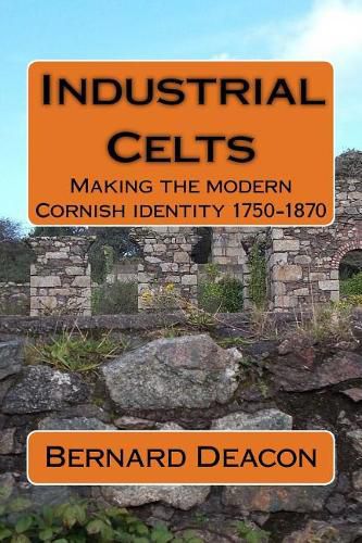 Cover image for Industrial Celts: Making the Modern Cornish Identity, 1750-1870