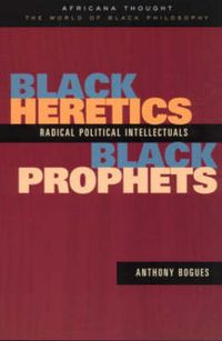 Cover image for Black Heretics, Black Prophets: Radical Political Intellectuals