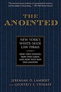 Cover image for The Anointed: New York's White Shoe Law Firms-How They Started, How They Grew, and How They Ran the Country