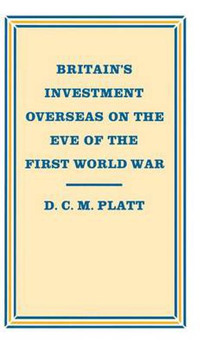 Cover image for Britain's Investment Overseas on the Eve of the First World War: The Use and Abuse of Numbers