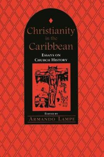 Cover image for Christianity in the Caribbean: Essays on Church History: Essays on Church History