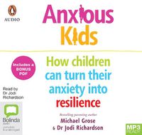 Cover image for Anxious Kids: How children can turn their anxiety into resilience