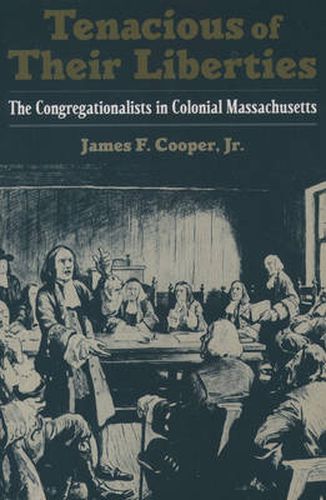 Cover image for Tenacious of Their Liberties: The Congregationalists in Colonial Massachusetts