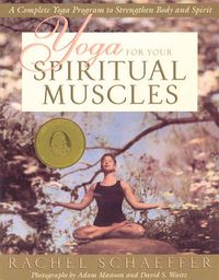 Cover image for Yoga for the Spiritual Muscles: A Complete Yoga Program to Strengthen Body and Spirit