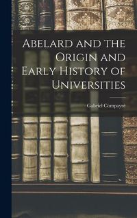 Cover image for Abelard and the Origin and Early History of Universities