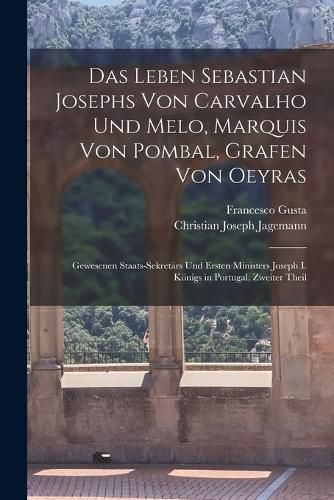 Cover image for Das Leben Sebastian Josephs Von Carvalho Und Melo, Marquis Von Pombal, Grafen Von Oeyras