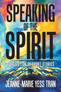 Cover image for Speaking of the Spirit: A Collection of Short Stories