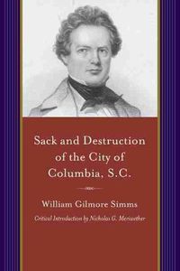 Cover image for Sack and Destruction of the City of Columbia, S.C.: To Which Is Added a List of the Property Destroyed