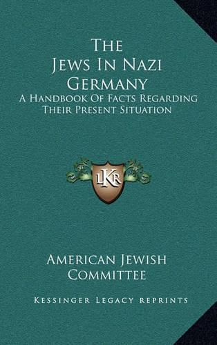 Cover image for The Jews in Nazi Germany: A Handbook of Facts Regarding Their Present Situation