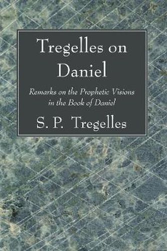 Cover image for Tregelles on Daniel: Remarks on the Prophetic Visions in the Book of Daniel