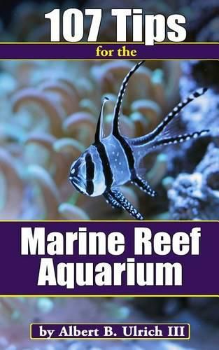 Cover image for 107 Tips for the Marine Reef Aquarium