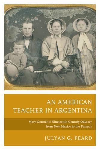 Cover image for An American Teacher in Argentina: Mary Gorman's Nineteenth-Century Odyssey from New Mexico to the Pampas