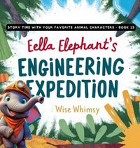Cover image for Ella Elephant's Engineering Expedition