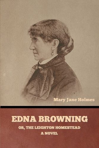 Cover image for Edna Browning; or, the Leighton homestead