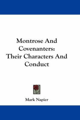 Montrose and Covenanters: Their Characters and Conduct